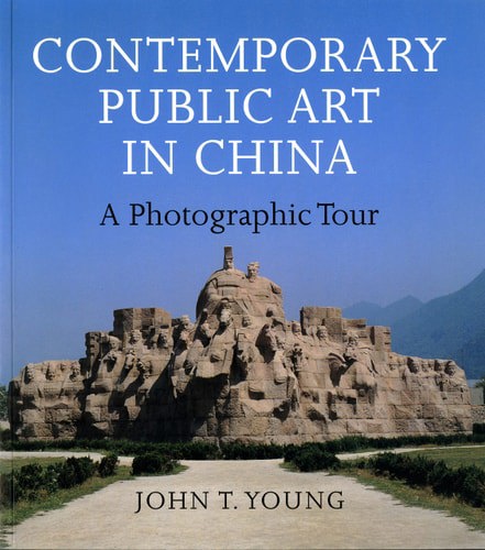 Contemporary Public Art In China: A Photographic Tour by John T. Young