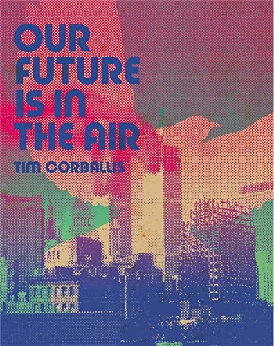 Our Future Is In The Air by Tim Corballis