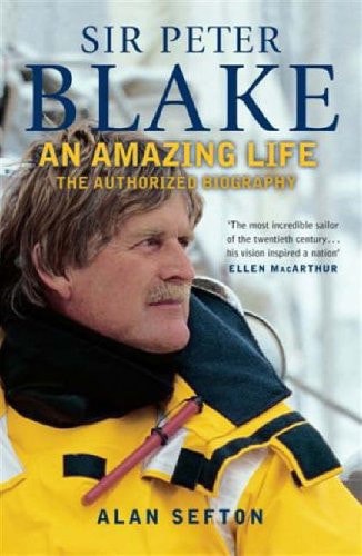 Sir Peter Blake An Amazing Life by Alan Sefton