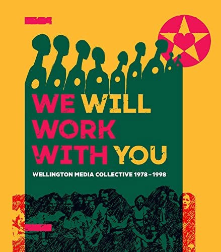 We Will Work With You: Wellington Media Collective 1978-1998 by Mark Derby and Jennifer Rouse and Ian Wedde