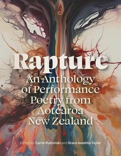 Rapture - An Anthology Of Performance Poetry From Aotearoa New Zealand by Grace Iwashita-Taylor and Carrie Rudzinski