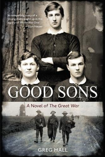 Good Sons A Novel Of The Great War by Greg Hall