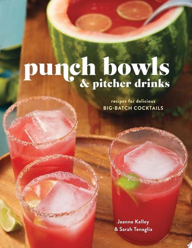 Punch Bowls And Pitcher Drinks: Recipes For Delicious Big-Batch Cocktails by Jeanne Kelley