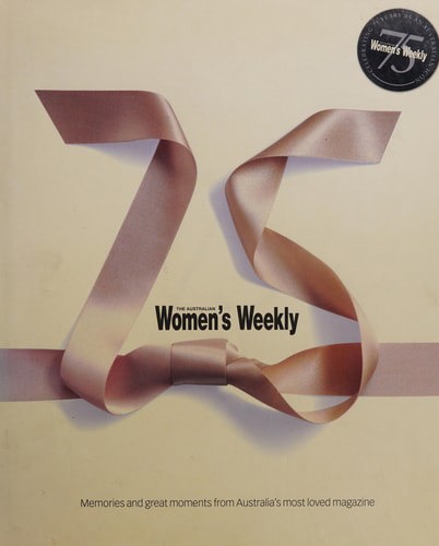 The Australian Women's Weekly: Memories And Great Moments From Australia's Most Loved Magazine by Katie Ekberg