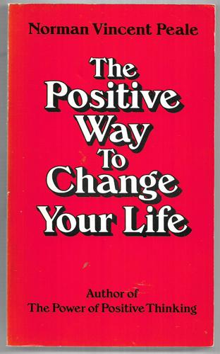 The Positive Way To Change Your Life by Norman Vincent Peale