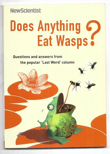 Does Anything Eat Wasps? : Questions And Answers From The Popular 'Last Word' Column by New Scientist