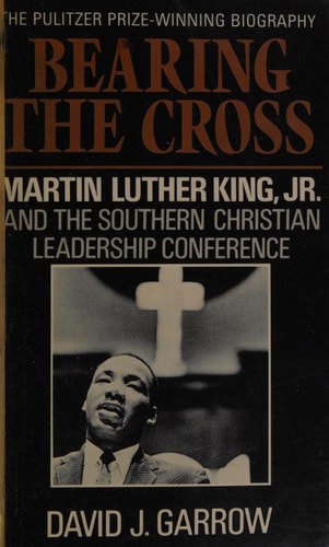 Bearing The Cross: Martin Luther King, Jr And The Southern Christian Leadership Conference by David J. Garrow