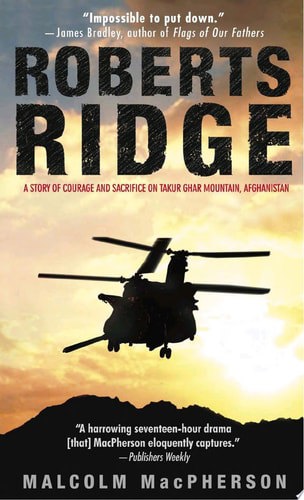 Roberts Ridge A Story Of Courage And Sacrifice On Takur Ghar Mountain, Afghanistan by Malcolm Macpherson