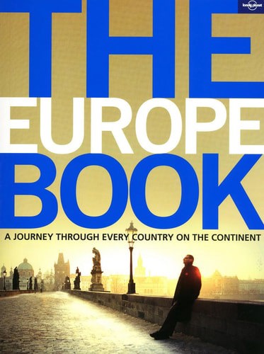 The Europe Book A Journey Through Every Country On The Continent by Lonely Planet