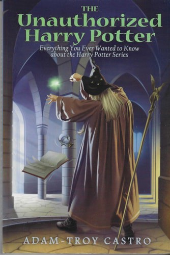 The Unauthorized Harry Potter Everything You Ever Wanted To Know About The Harry Potter Series by Adam-Troy Castro