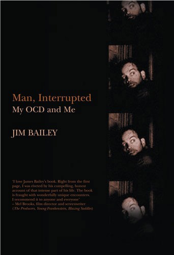 Man, Interrupted: Welcome To The Bizarre World Of OCD, Where Once More Is Never Enough by James Bailey