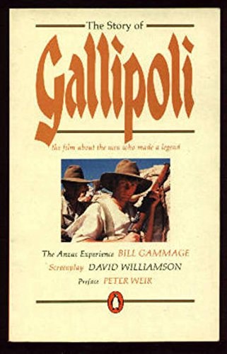 The Story Of Gallipoli: The Film About The Men Who Made A Legend by Bill Gammage