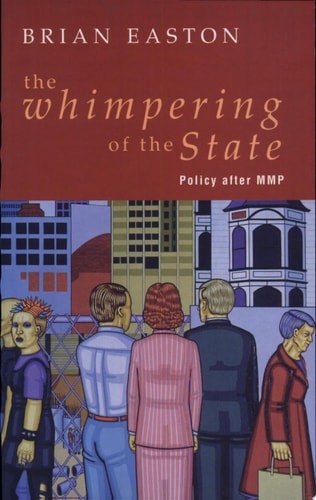 The Whimpering Of The State: Policy After MMP by Brian Easton