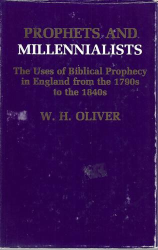 Prophets And Millennialists: The Uses Of Biblical Prophecy In England From The 1790'S To The 1840'S by W. H. Oliver
