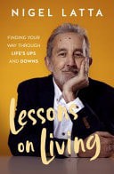 Lessons On Living Finding Your Way Through Life's Ups And Downs From The Respected New Zealand Psychologist And Bestselling Author by Nigel Latta