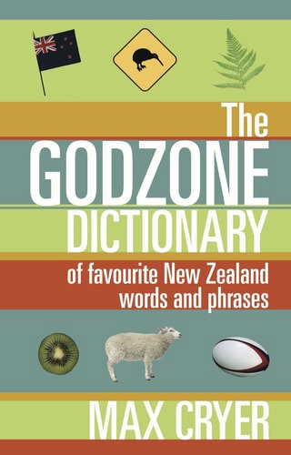 The Godzone Dictionary Of Favourite New Zealand Words And Phrases by Max Cryer
