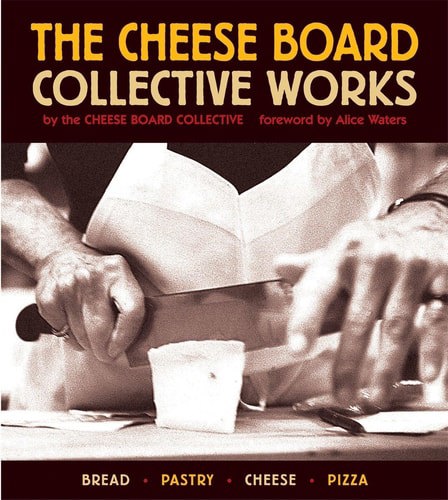 The Cheese Board: Collective Works Bread, Pastry, Cheese, Pizza [A Baking Book] by Cheese Board Collective Staff