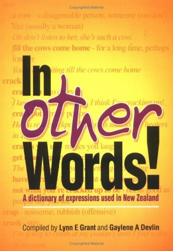 In Other Words : A Dictionary Of Expressions Used In New Zealand by Gaylene A. Devlin and Lynn E. Grant