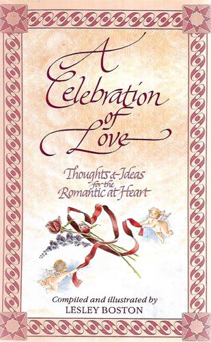 Celebration Of Love - Thoughts And Ideas For The Romantic At Heart by Lesley Boston