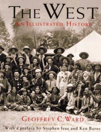 The West: An Illustrated History by Dayton Duncan and Geoffrey C. Ward