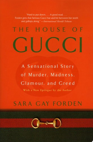 House Of Gucci: A Sensational Story Of Murder, Madness, Glamour, And Greed by Sara G. Forden
