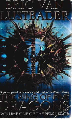 The Ring Of Five Dragons (Pearl Saga Vol I) by Eric Lustbader