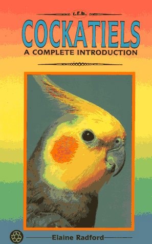 Cockatiels: A Complete Introduction by Elaine Radford