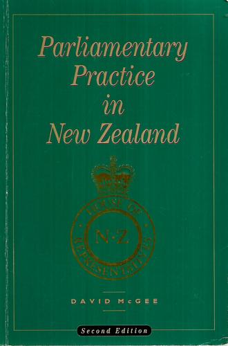 Parliamentary Practice In New Zealand by David McGee