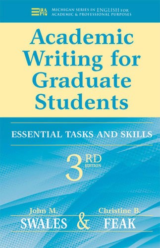 Academic Writing For Graduate Students Essential Tasks And Skills by Christine B. Feak and John M. Swales