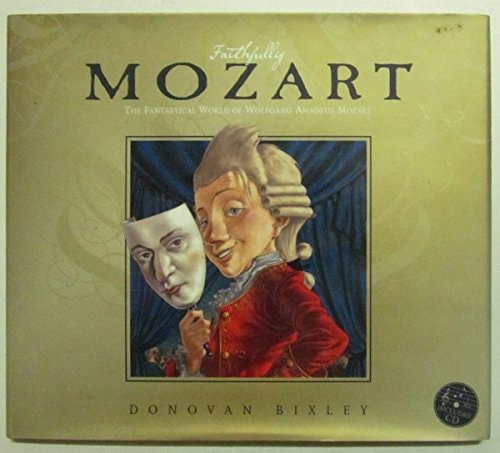 Faithfully Mozart: The Fantastical World Of Wolfgang Amadeus Mozart by Donovan Bixley