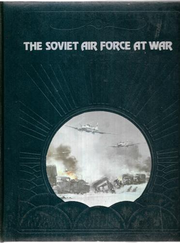 The Soviet Air Force At War (Time Life: The Epic of Flight series) by Russell Miller