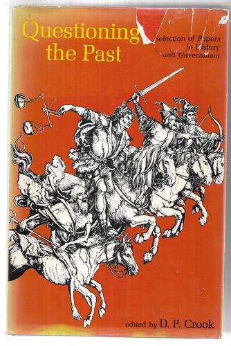 Questioning The Past: A Selection Of Papers In History And Government by D.P. Crook