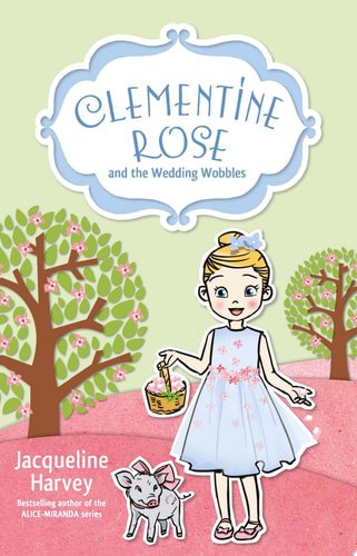 Clementine Rose And The Wedding Wobbles 13 by Jacqueline Harvey
