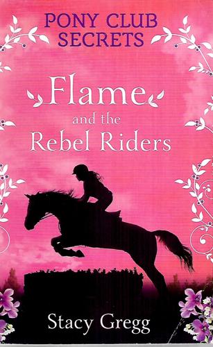 Pony Club Secrets 9: Flame And The Rebel Riders by Stacy Gregg
