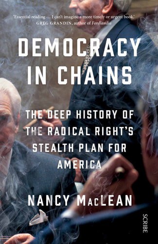 Democracy In Chains: The Deep History Of The Radical Right's Stealth Plan For America by Nancy MacLean
