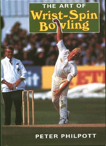 The Art Of Wrist-Spin Bowling by Peter Philpott