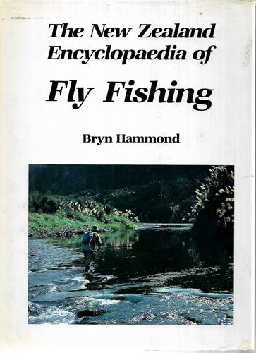 The New Zealand Encyclopaedia Of Fly Fishing by Bryn Hammond