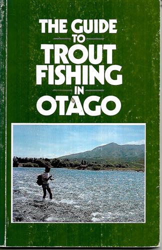 The Guide To Trout Fishing In Otago by Brian Turner