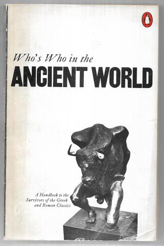 Who's Who In The Ancient World: A Handbook To The Survivors Of The Greek And Roman Classics by Betty Radice