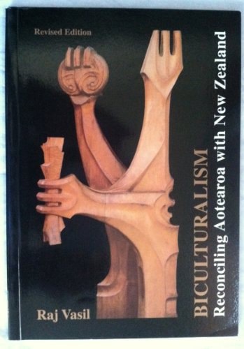 Biculturalism: Reconciling Aotearoa With New Zealand by Raj Vasil