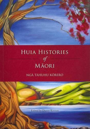 Huia Histories Of Māori by Danny Keenan
