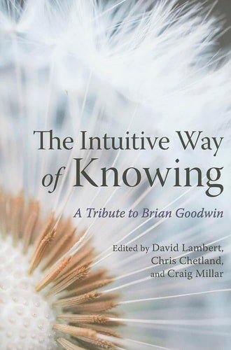 The Intuitive Way Of Knowing: A Tribute To Brian Goodwin by Brian C. Goodwin and David Lambert