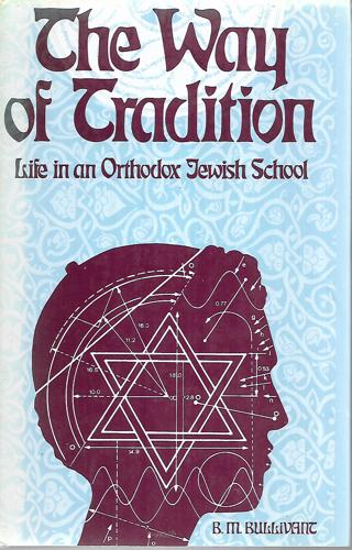 The Way Of Tradition: Life In An Orthodox Jewish School by B. M. Bullivant