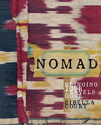 Nomad - Bringing Your Travels Home by Sibella Court