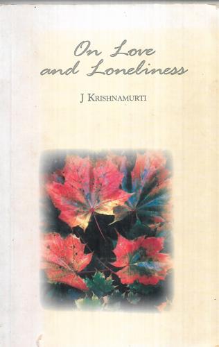 On Love And Loneliness by Jiddu Krishnamurti