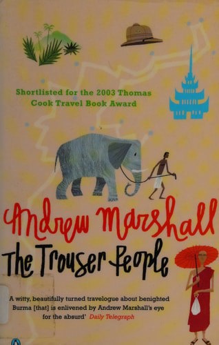 The Trouser People: A Quest for the Victorian Footballer Who Made Burma Play the Empire's Game by Andrew Marshall