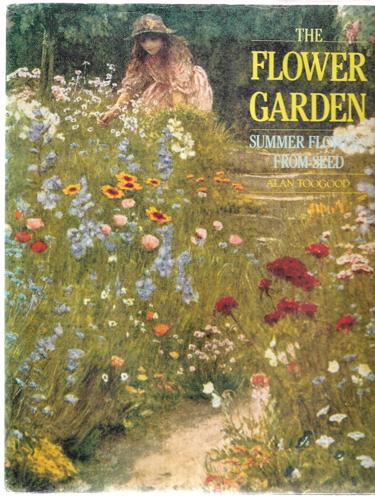 The Flower Garden: Summer Flowers From Seed by Alan R. Toogood