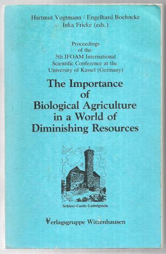 Importance Of Biological Agriculture In A World Of Diminishing Resources by Engelhard Boehncke and Inka Fricke and Hartmut Vogtmann