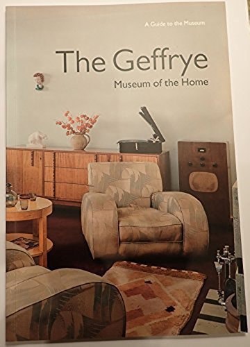 The Geffrye Museum Of The Home : A Guide To The Museum by David Dewing