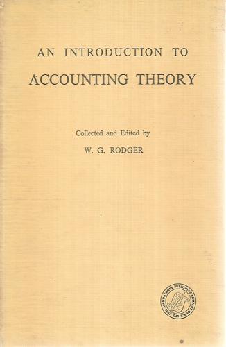 An Introduction To Accounting Theory by William Glendinning Rodger